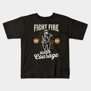 Firefighter fight Fire with Courage Kids T-Shirt